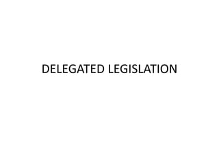 DELEGATED LEGISLATION
 