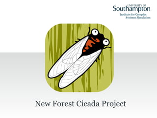 Institute for Complex
                            Systems Simulation




New Forest Cicada Project
 