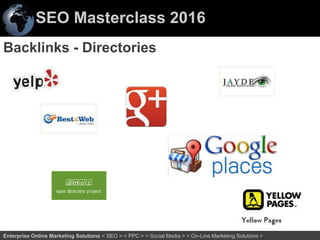 SEO Masterclass 2016
49Enterprise Online Marketing Solutions < SEO > < PPC > < Social Media > < On-Line Marketing Solutions >
Backlinks - Directories
 