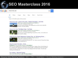 SEO Masterclass 2016
62Enterprise Online Marketing Solutions < SEO > < PPC > < Social Media > < On-Line Marketing Solutions >
 