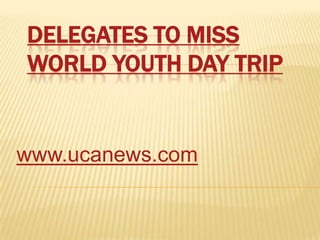 Delegates to miss World Youth Day trip www.ucanews.com 