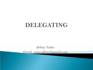 Abhay Yadav
Email: yadavabhay@gmail.com
 