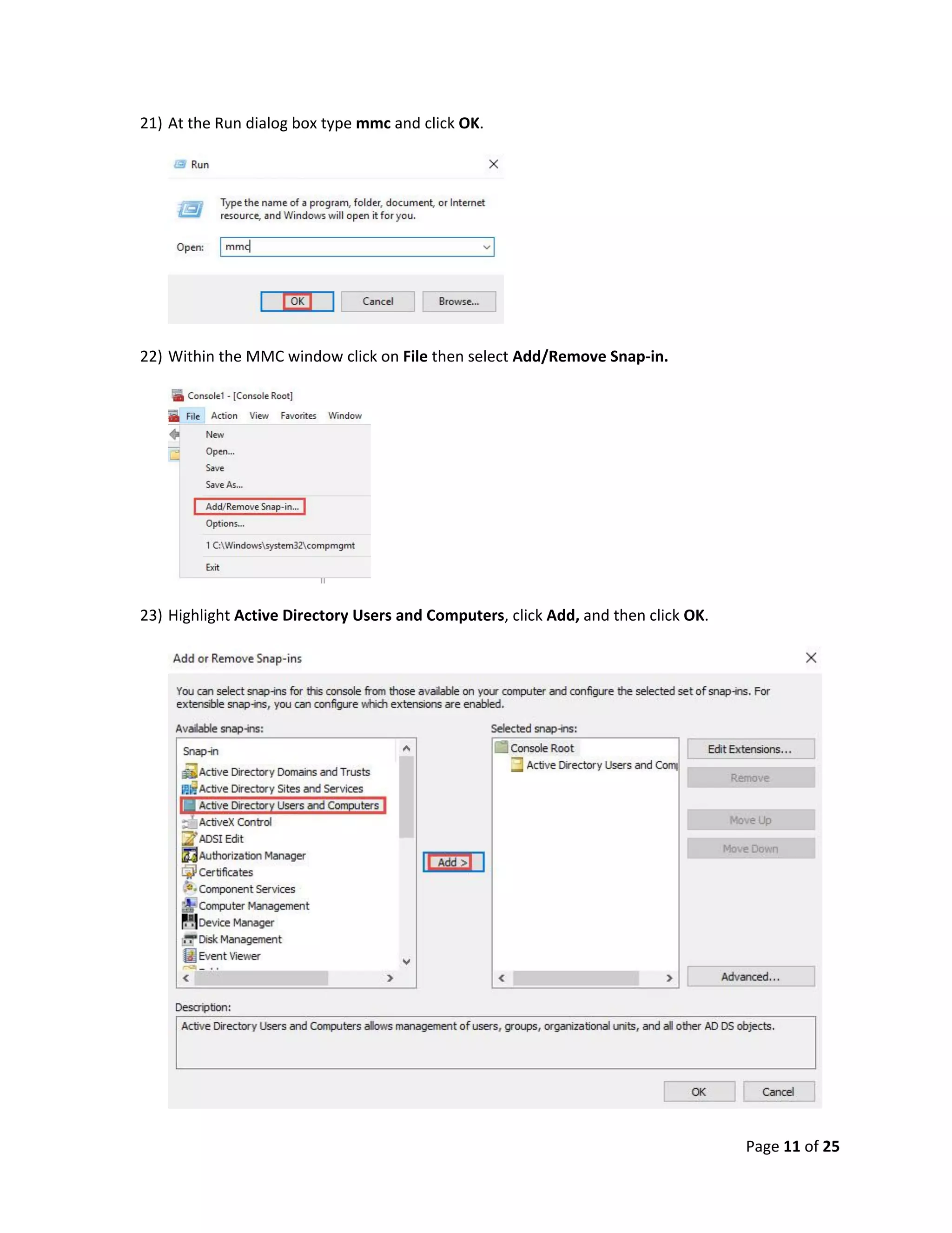 Page 11 of 25
21) At the Run dialog box type mmc and click OK.
22) Within the MMC window click on File then select Add/Remove Snap-in.
23) Highlight Active Directory Users and Computers, click Add, and then click OK.
 