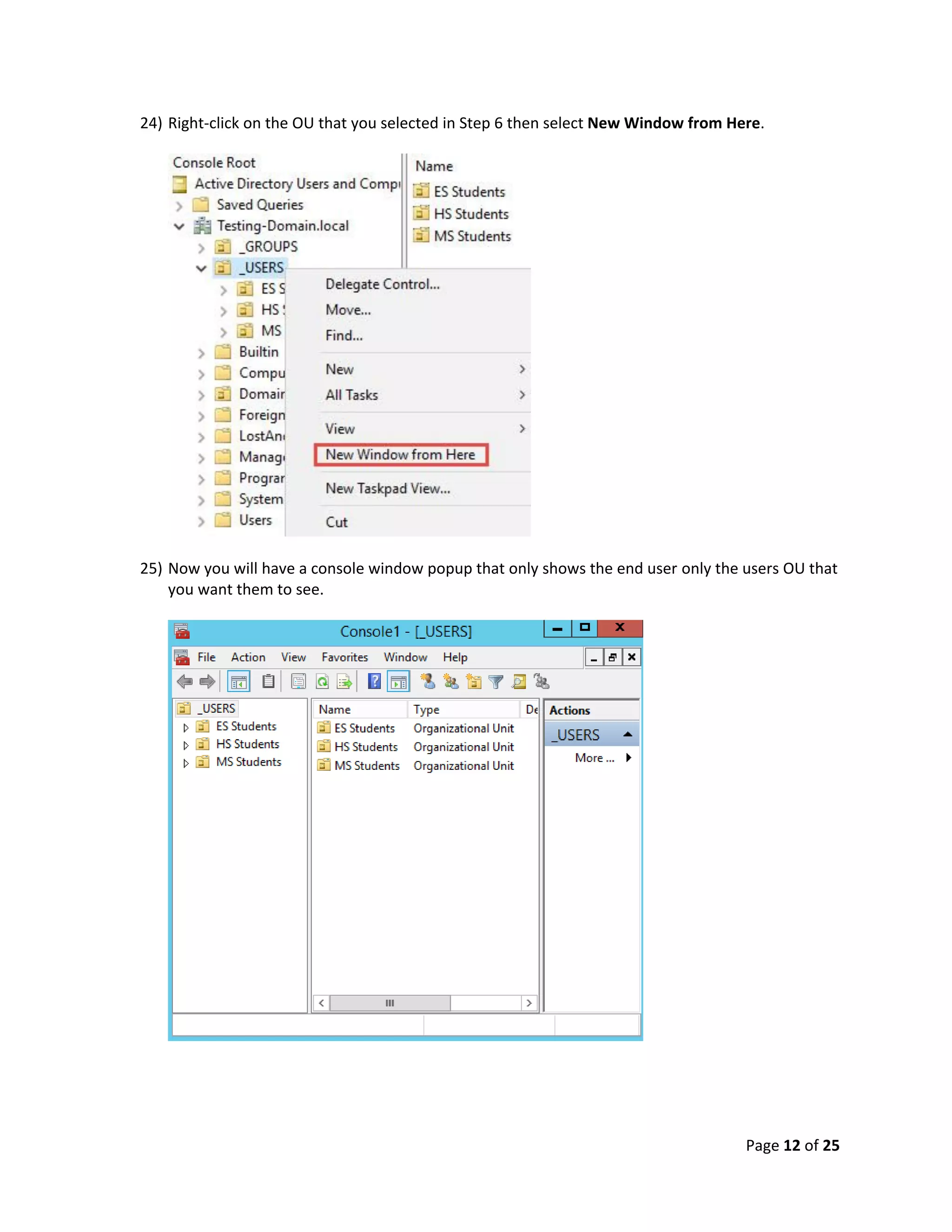 Page 12 of 25
24) Right-click on the OU that you selected in Step 6 then select New Window from Here.
25) Now you will have a console window popup that only shows the end user only the users OU that
you want them to see.
 