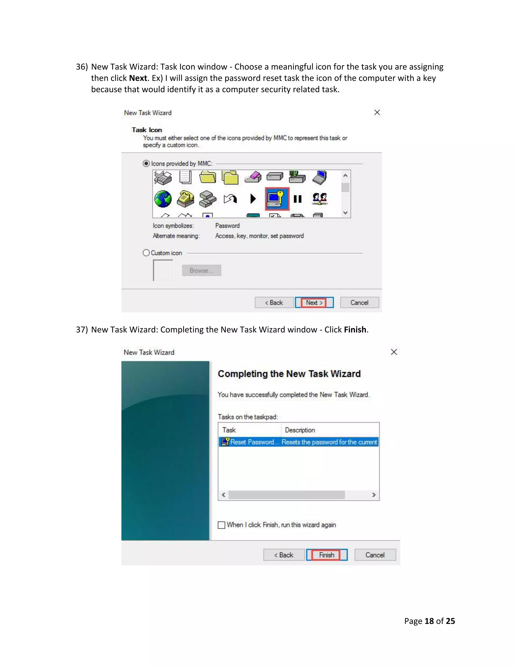 Page 18 of 25
36) New Task Wizard: Task Icon window - Choose a meaningful icon for the task you are assigning
then click Next. Ex) I will assign the password reset task the icon of the computer with a key
because that would identify it as a computer security related task.
37) New Task Wizard: Completing the New Task Wizard window - Click Finish.
 