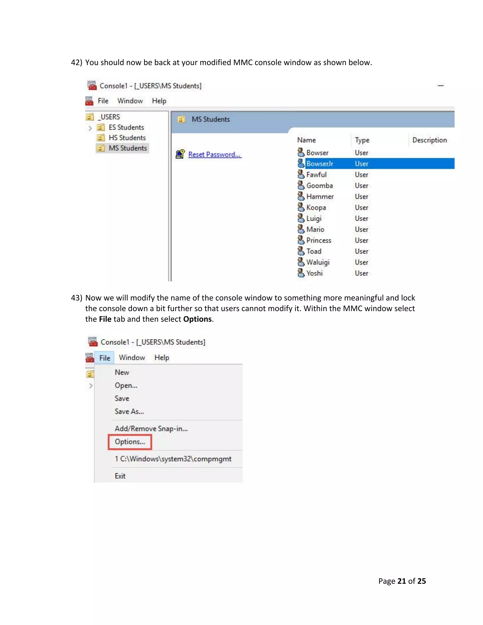 Page 21 of 25
42) You should now be back at your modified MMC console window as shown below.
43) Now we will modify the name of the console window to something more meaningful and lock
the console down a bit further so that users cannot modify it. Within the MMC window select
the File tab and then select Options.
 