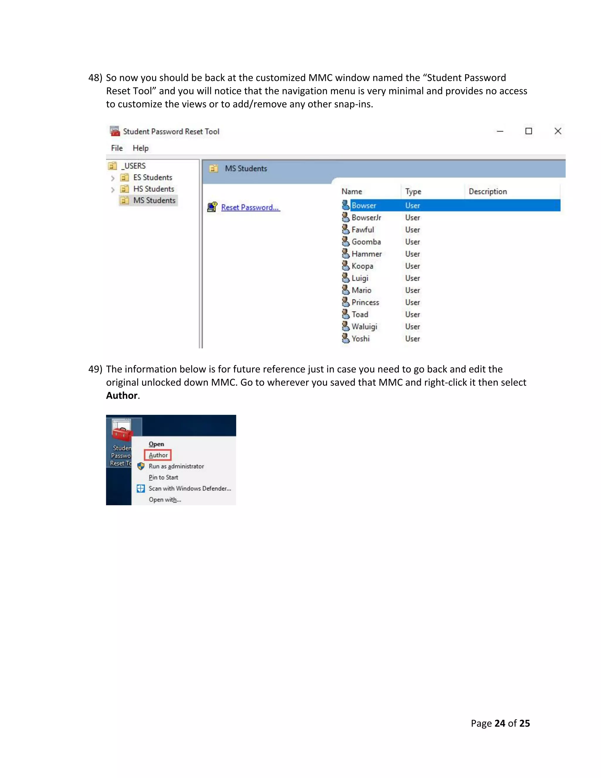 Page 24 of 25
48) So now you should be back at the customized MMC window named the “Student Password
Reset Tool” and you will notice that the navigation menu is very minimal and provides no access
to customize the views or to add/remove any other snap-ins.
49) The information below is for future reference just in case you need to go back and edit the
original unlocked down MMC. Go to wherever you saved that MMC and right-click it then select
Author.
 
