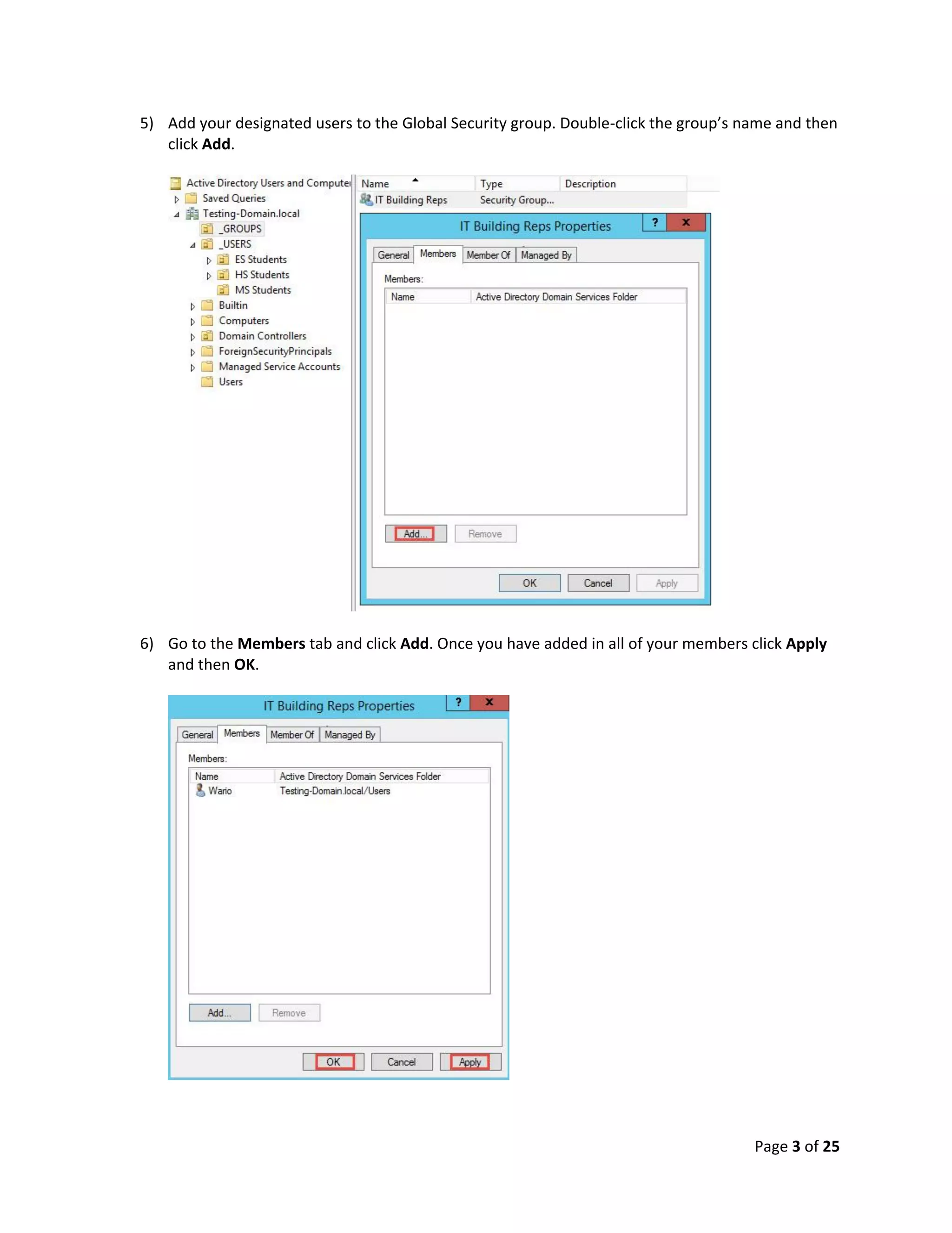 Page 3 of 25
5) Add your designated users to the Global Security group. Double-click the group’s name and then
click Add.
6) Go to the Members tab and click Add. Once you have added in all of your members click Apply
and then OK.
 