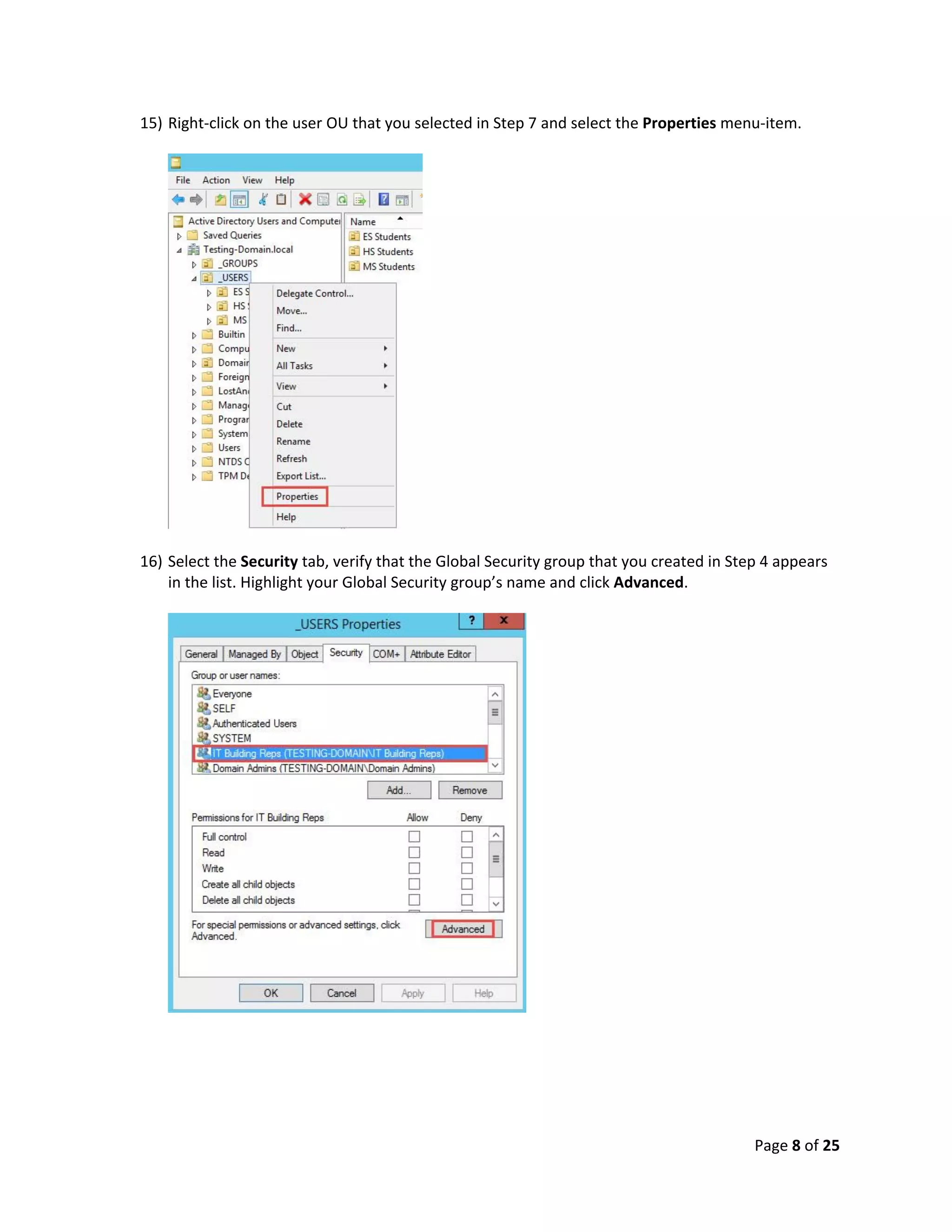 Page 8 of 25
15) Right-click on the user OU that you selected in Step 7 and select the Properties menu-item.
16) Select the Security tab, verify that the Global Security group that you created in Step 4 appears
in the list. Highlight your Global Security group’s name and click Advanced.
 