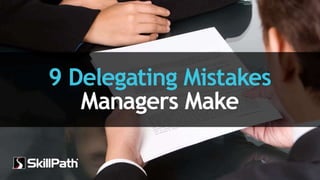 9 Delegating Mistakes Managers Make