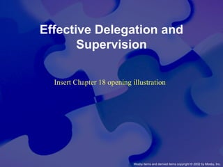 Mosby items and derived items copyright © 2002 by Mosby, Inc.
Effective Delegation and
Supervision
Insert Chapter 18 opening illustration
 