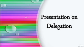 Presentation on
Delegation
 