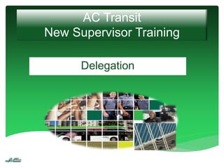 AC Transit
New Supervisor Training
Delegation
 