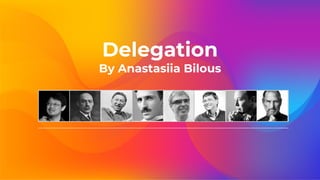 Delegation
By Anastasiia Bilous
 