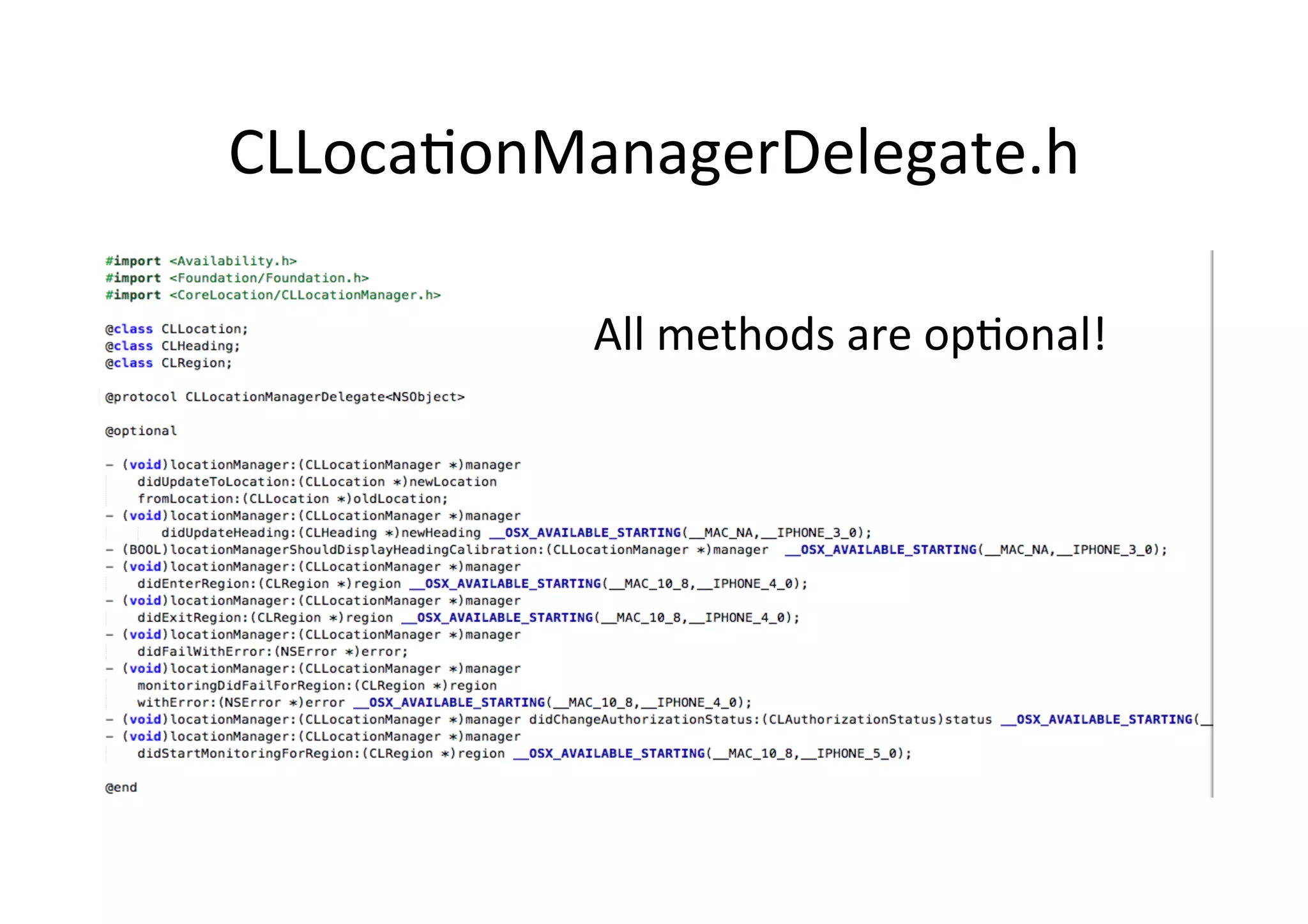 CLLoca3onManagerDelegate.h	
  

            All	
  methods	
  are	
  op3onal!	
  
 