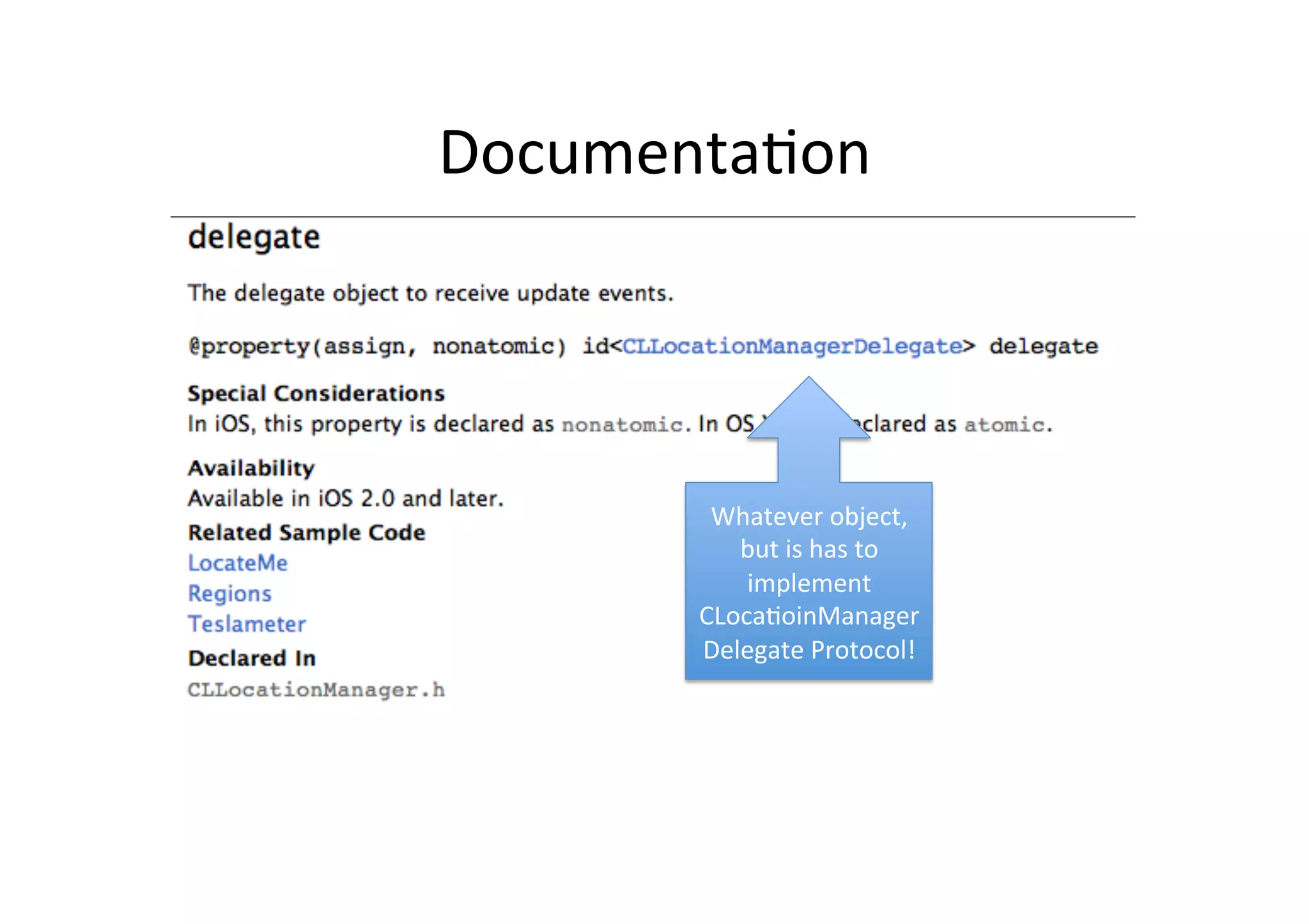 Documenta3on	
  




          Whatever	
  object,	
  
            but	
  is	
  has	
  to	
  
             implement	
  
         CLoca3oinManager
         Delegate	
  Protocol!	
  
 