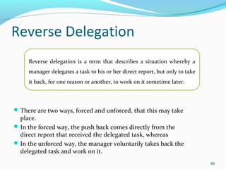Reverse Delegation
There are two ways, forced and unforced, that this may take
place.
In the forced way, the push back c...
