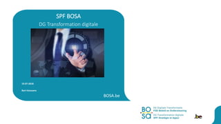 BOSA.be
19-07-2018
Bart Hanssens
SPF BOSA
DG Transformation digitale
 