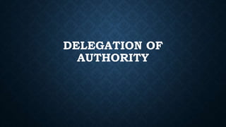 DELEGATION OF
AUTHORITY
 