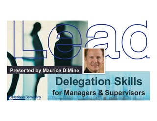 Delegation Skills
for Managers & Supervisors
Presented by Maurice DiMino
 