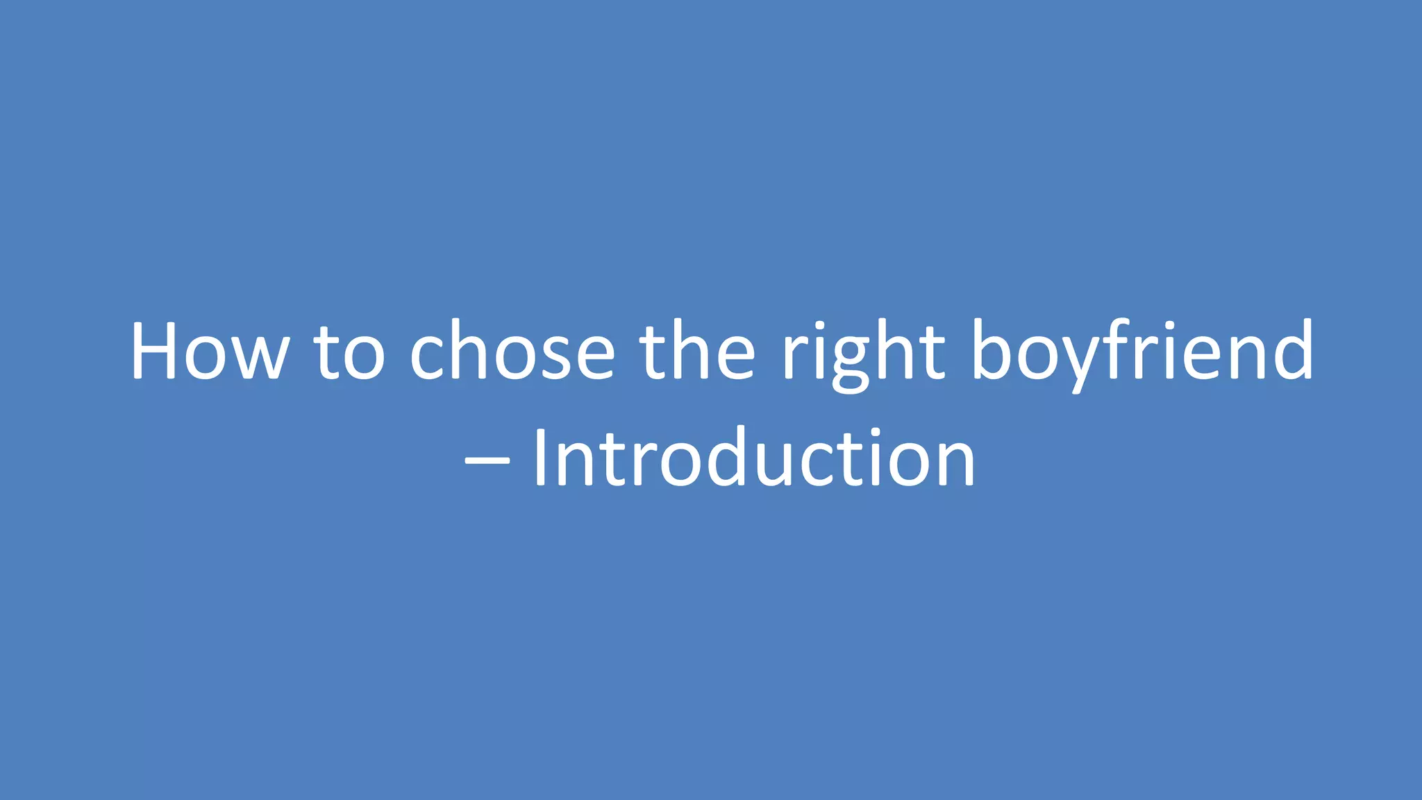 153
How to chose the right boyfriend
– Introduction
 