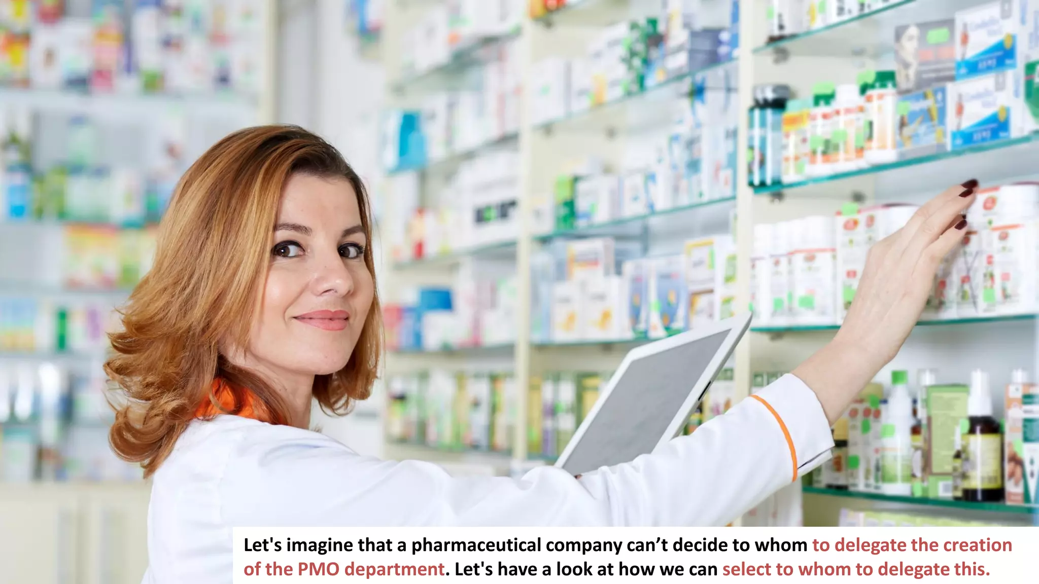 170
Let's imagine that a pharmaceutical company can’t decide to whom to delegate the creation
of the PMO department. Let's have a look at how we can select to whom to delegate this.
 