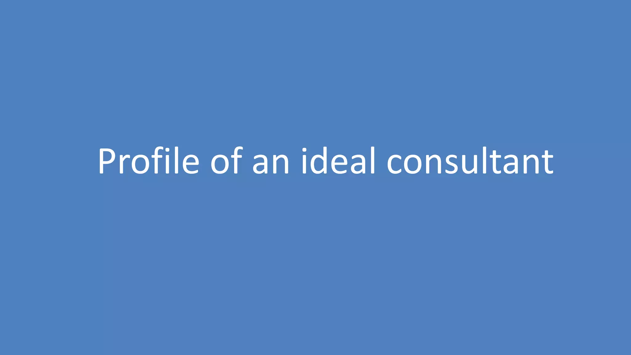 190
Profile of an ideal consultant
 