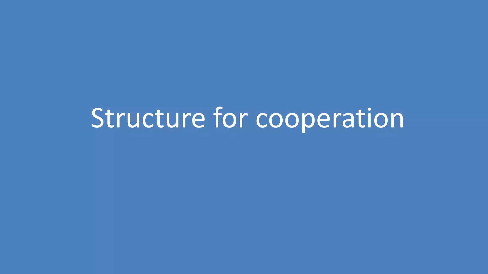 193
Structure for cooperation
 