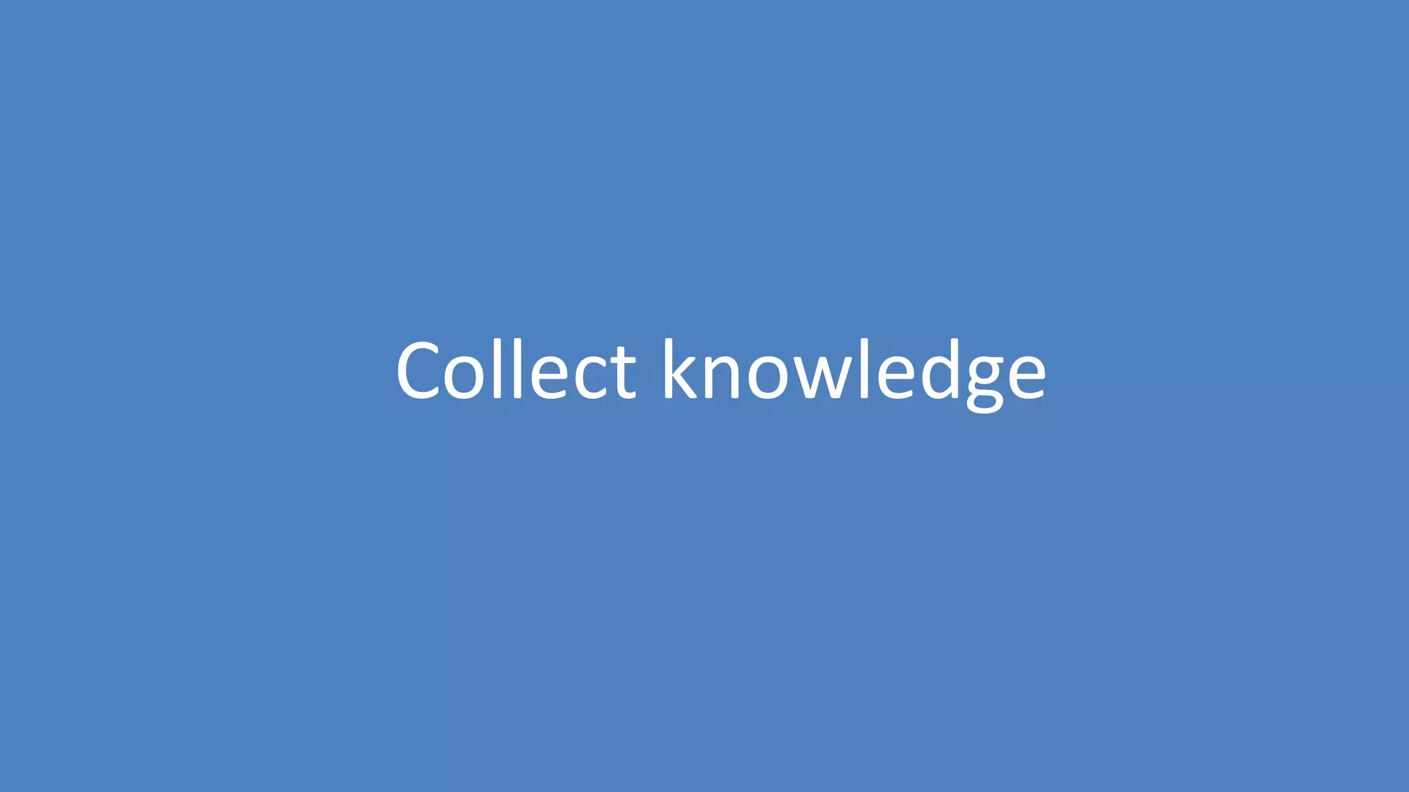 227
Collect knowledge
 