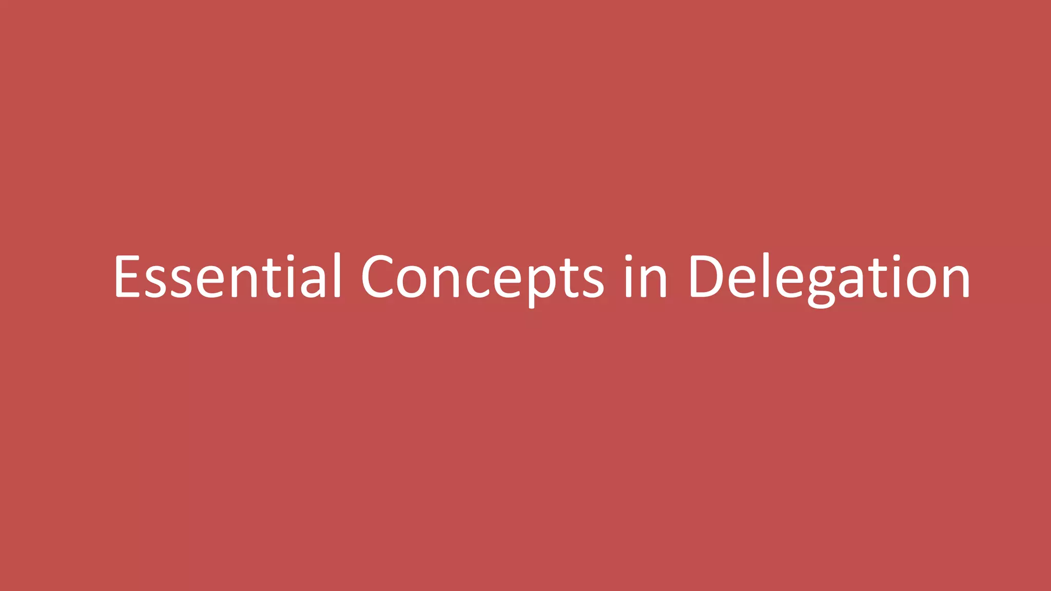 8
Essential Concepts in Delegation
 