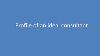 190
Profile of an ideal consultant
 