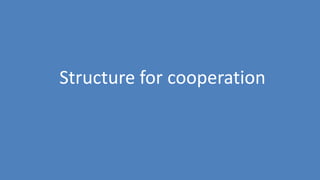 193
Structure for cooperation
 
