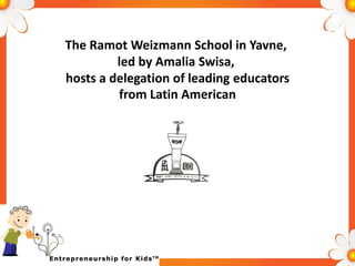 The Ramot Weizmann School in Yavne,
led by Amalia Swisa,
hosts a delegation of leading educators
from Latin American
 