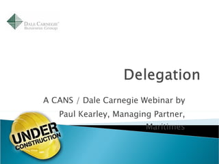A CANS / Dale Carnegie Webinar by Paul Kearley, Managing Partner, Maritimes 