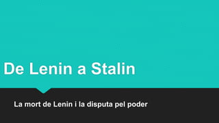 De Lenin a Stalin
La mort de Lenin i la disputa pel poder
 
