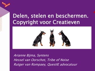 Delen, stelen en beschermen. Copyright voor Creatieven Arianne Bijma, Syntens Hessel van Oorschot, Tribe of Noise Rutger van Rompaey, QuestIE advocatuur 