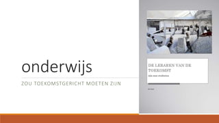 onderwijs
ZOU TOEKOMSTGERICHT MOETEN ZIJN
 