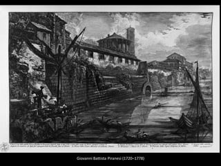 Giovanni Battista Piranesi (1720–1778)
 