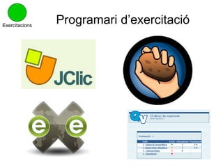 Exercitacions
                Programari d’exercitació
 