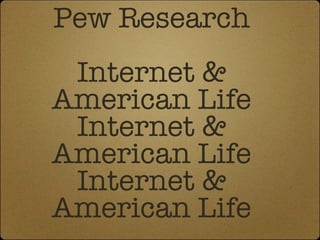 Pew Research Internet & American Life Internet & American Life Internet & American Life 