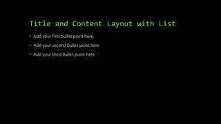 Title and Content Layout with List
• Add your first bullet point here
• Add your second bullet point here
• Add your third bullet point here
 