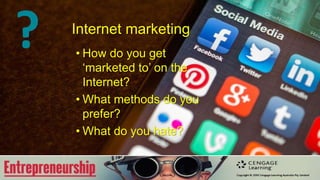 Internet marketing
• How do you get
‘marketed to’ on the
Internet?
• What methods do you
prefer?
• What do you hate?
?
 