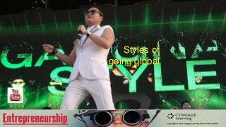 Styles of
going global
 