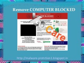 Remove COMPUTER BLOCKED




 http://malware-protction1.blogspot.in
 