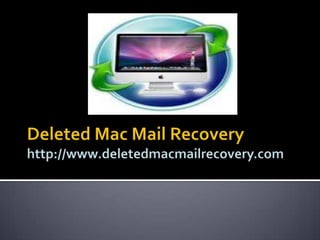 Deleted Mac Mail Recoveryhttp://www.deletedmacmailrecovery.com 