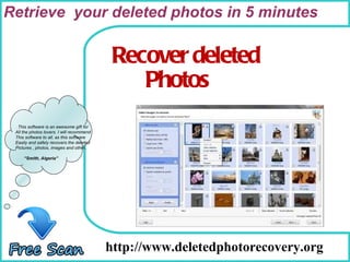How To Remove http://www.deletedphotorecovery.org This software is an awesome gift for All the photos lovers. I will recommend This software to all, as this software Easily and safely recovers the deleted Pictures , photos, images and other.. “ Smith, Algeria” Recover deleted Photos Retrieve  your deleted photos in 5 minutes 