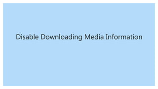 Disable Downloading Media Information
 
