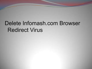 Delete Infomash.com Browser
 Redirect Virus
 