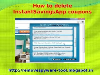 How to delete
  InstantSavingsApp coupons




http://removespyware-tool.blogspot.in
 