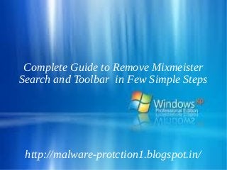 Complete Guide to Remove Mixmeister
Search and Toolbar in Few Simple Steps




 http://malware-protction1.blogspot.in/
 